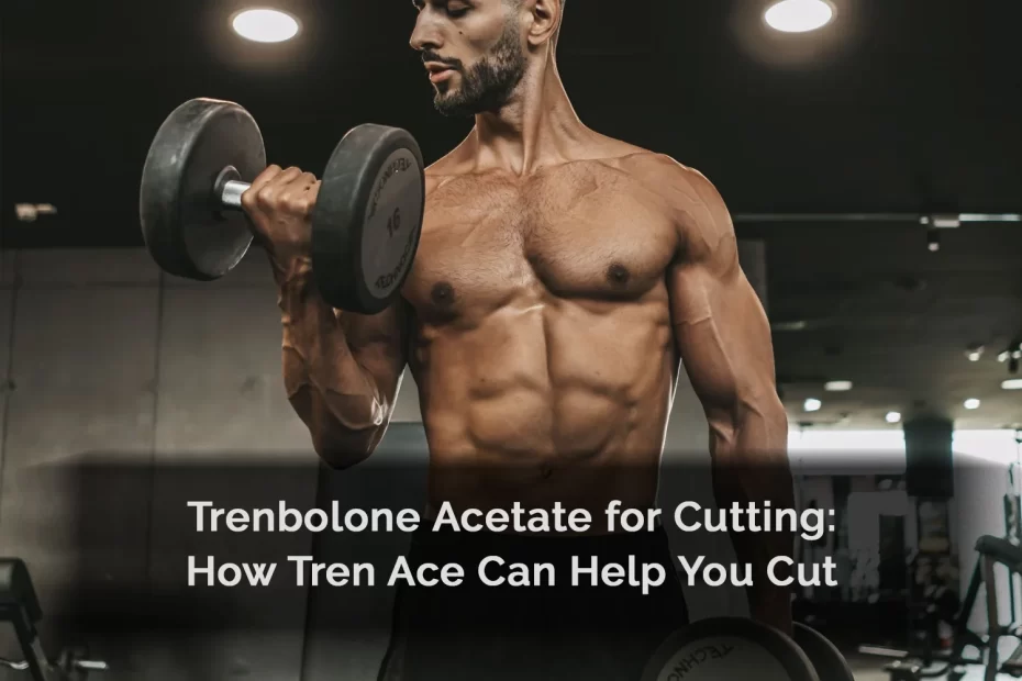 Trenbolone Acetate for Cutting