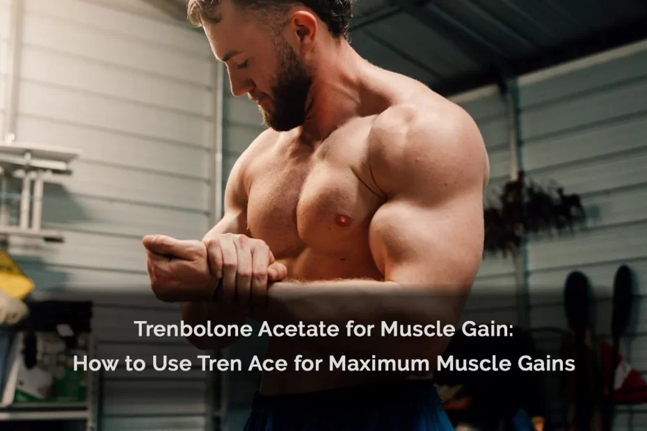 Trenbolone Acetate for Muscle Gain