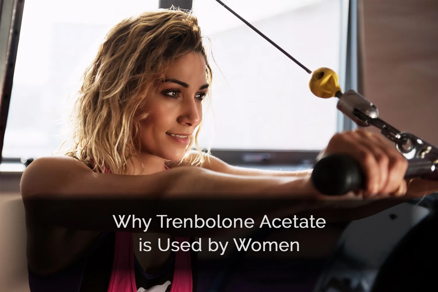 Why women use Trenbolone Acetate